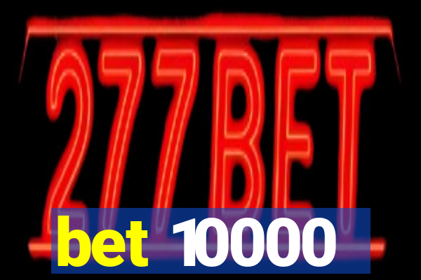 bet 10000